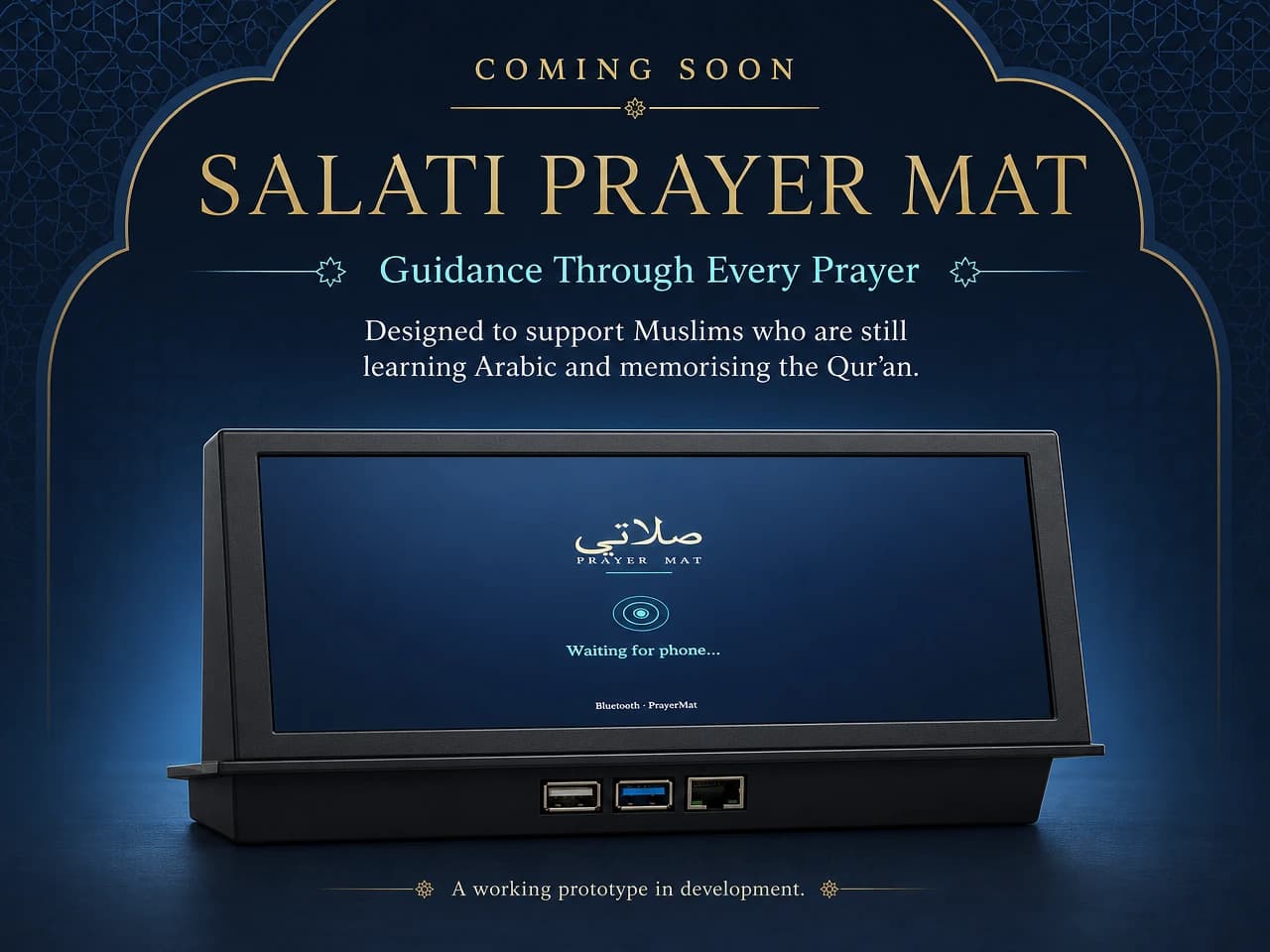Coming-soon poster on a deep blue Islamic-pattern background reading “Salati Prayer Mat — Guidance Through Every Prayer”, with the prototype pictured below it and the line “A working prototype in development.”